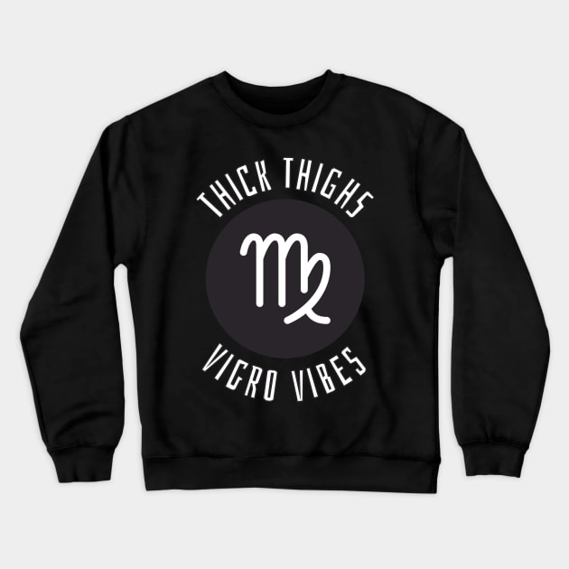 Thick Thighs Virgo Vibes - Virgo Zodiac Sign Crewneck Sweatshirt by Rishirt